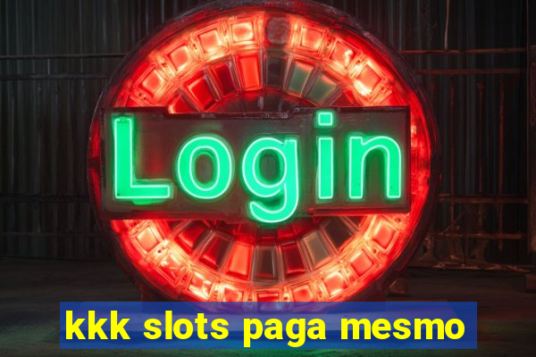 kkk slots paga mesmo